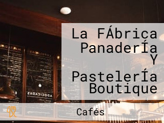 La FÁbrica PanaderÍa Y PastelerÍa Boutique