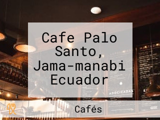 Cafe Palo Santo, Jama-manabi Ecuador