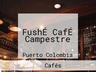 FushÉ CafÉ Campestre
