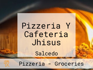 Pizzeria Y Cafeteria Jhisus
