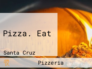 Pizza. Eat