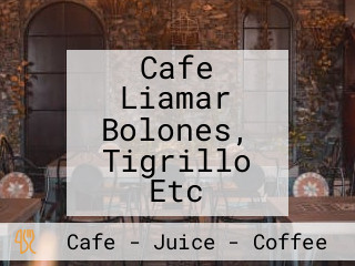 Cafe Liamar Bolones, Tigrillo Etc