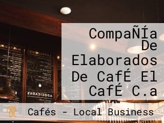 CompaÑÍa De Elaborados De CafÉ El CafÉ C.a