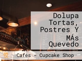 Dolupa Tortas, Postres Y MÁs Quevedo