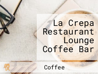 La Crepa Restaurant Lounge Coffee Bar