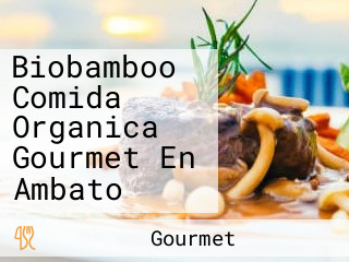 Biobamboo Comida Organica Gourmet En Ambato