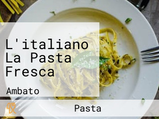 L'italiano La Pasta Fresca