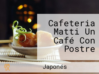 Cafeteria Matti Un Café Con Postre