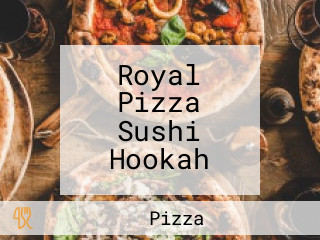 Royal Pizza Sushi Hookah