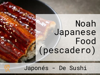 Noah Japanese Food (pescadero)