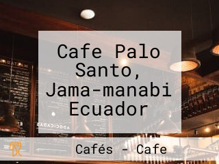 Cafe Palo Santo, Jama-manabi Ecuador