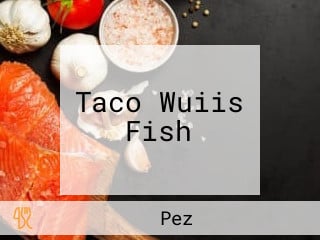 Taco Wuiis Fish
