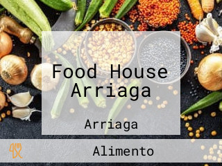 Food House Arriaga