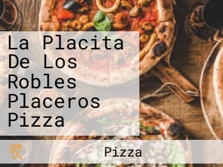 La Placita De Los Robles Placeros Pizza