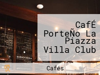 CafÉ PorteÑo La Piazza Villa Club