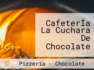 CafeterÍa La Cuchara De Chocolate