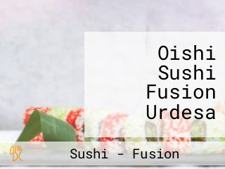Oishi Sushi Fusion Urdesa