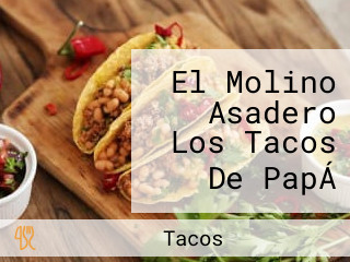 El Molino Asadero Los Tacos De PapÁ
