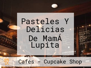 Pasteles Y Delicias De MamÁ Lupita