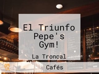 El Triunfo Pepe's Gym!