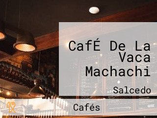 CafÉ De La Vaca Machachi