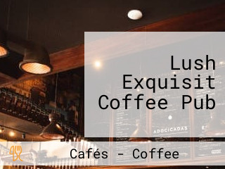 Lush Exquisit Coffee Pub