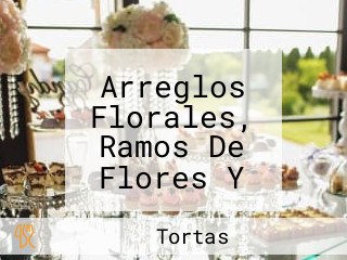 Arreglos Florales, Ramos De Flores Y Regalos Flores Y Más Flores.