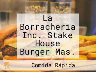 La Borracheria Inc. Stake House Burger Mas.