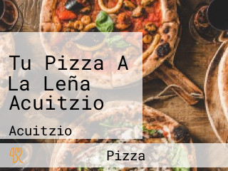 Tu Pizza A La Leña Acuitzio