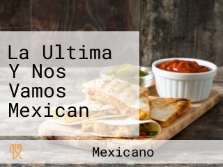 La Ultima Y Nos Vamos Mexican