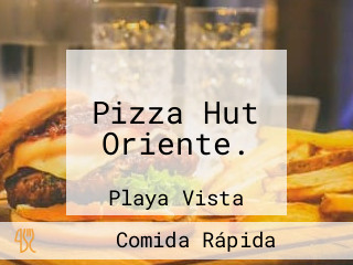Pizza Hut Oriente.