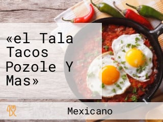 «el Tala Tacos Pozole Y Mas»