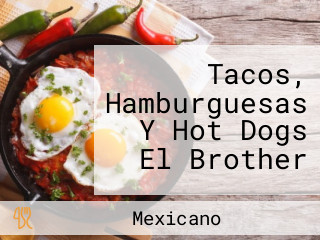 Tacos, Hamburguesas Y Hot Dogs El Brother