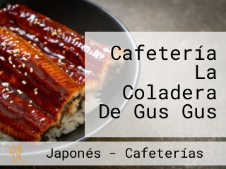 Cafetería La Coladera De Gus Gus