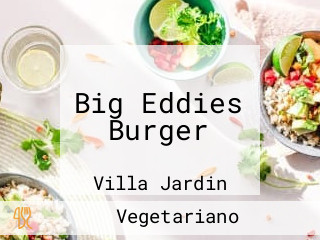 Big Eddies Burger