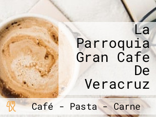 La Parroquia Gran Cafe De Veracruz