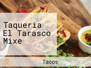 Taqueria El Tarasco Mixe