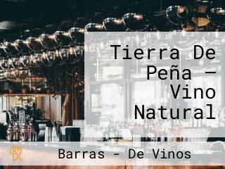 Tierra De Peña — Vino Natural