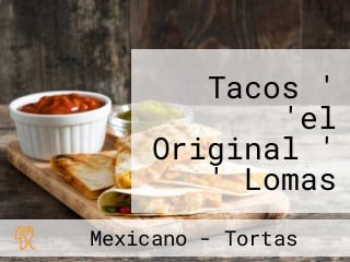 Tacos ' 'el Original ' ' Lomas Del Marques