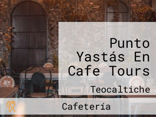 Punto Yastás En Cafe Tours