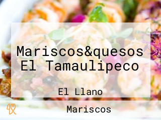 Mariscos&quesos El Tamaulipeco