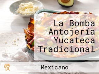 La Bomba Antojería Yucateca Tradicional