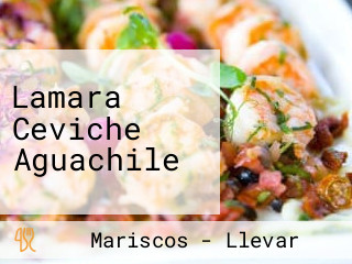 Lamara Ceviche Aguachile