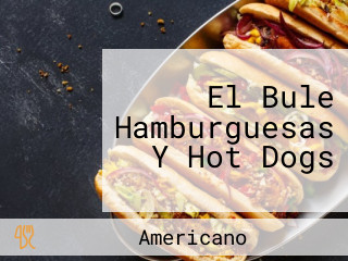 El Bule Hamburguesas Y Hot Dogs