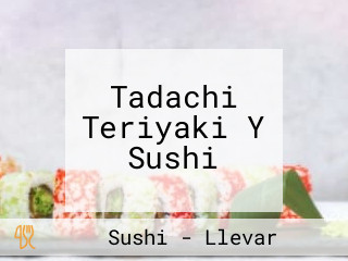 Tadachi Teriyaki Y Sushi