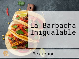 La Barbacha Inigualable