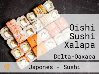 Oishi Sushi Xalapa