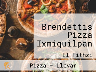 Brendettis Pizza Ixmiquilpan