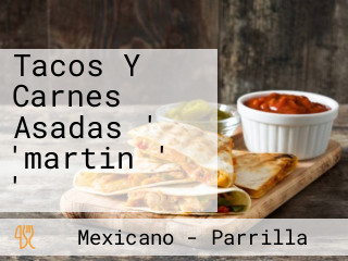 Tacos Y Carnes Asadas ' 'martin ' '