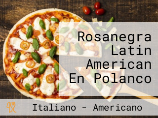 Rosanegra Latin American En Polanco